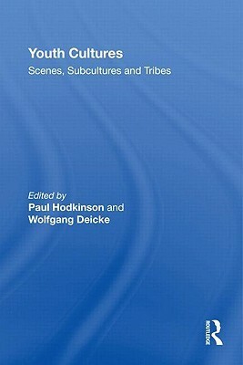 Youth Cultures: Scenes, Subcultures and Tribes by Wolfgang Deicke, Paul Hodkinson