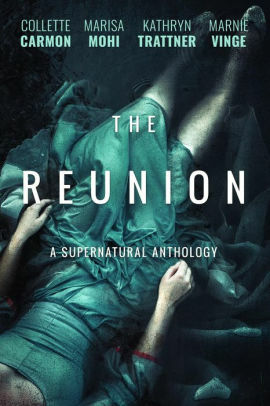 The Reunion: A Supernatural Anthology by Collette Carmon, Marisa Mohi, Kathryn Trattner, Marnie Vinge