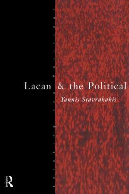 Lacan and the Political by Yannis Stavrakakis