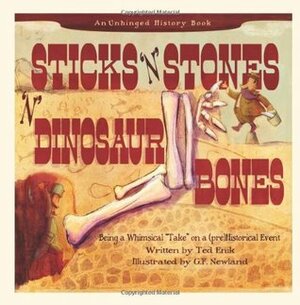 Sticks 'n Stones 'n Dinosaur Bones (An Unhinged History Book , #1 ) by Ted Enik