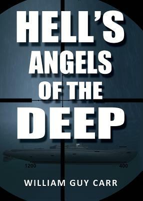 Hell's Angels of the Deep by William Guy Carr