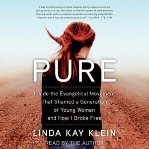 Pure: Inside the Evangelical Movement That Shamed a Generation of Young Women and How I Broke Free by 