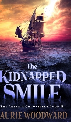 The Kidnapped Smile (The Artania Chronicles Book II) by Laurie Woodward