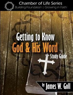 Getting to Know God and His Word Study Guide by James W. Goll