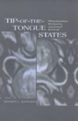 Tip-of-the-tongue States: Phenomenology, Mechanism, and Lexical Retrieval by Bennett L. Schwartz