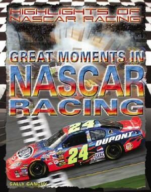 Great Moments in NASCAR Racing by Sally Ganchy