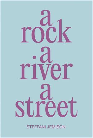 A Rock, a River, a Street by Steffani Jemison