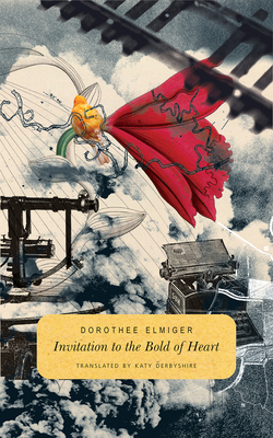 Invitation to the Bold of Heart by Dorothee Elmiger