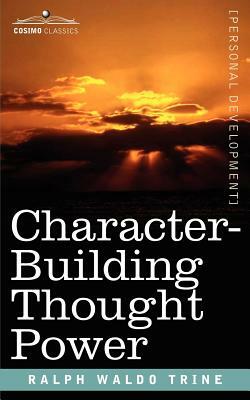 Character-Building Thought Power by Ralph Waldo Trine