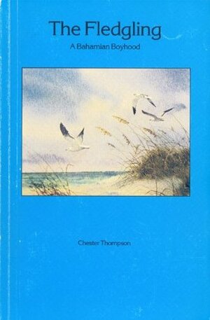 The Fledgling: A Bahamian Boyhood by Chester Thompson