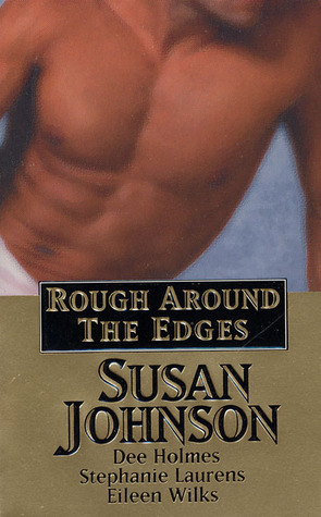 Rough Around the Edges by Stephanie Laurens, Susan Johnson, Dee Holmes, Eileen Wilks