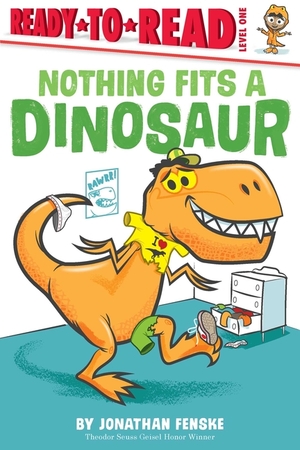 Nothing Fits a Dinosaur: Ready-to-Read Level 1 by Jonathan Fenske