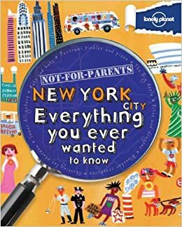 Not For Parents New York City: Everything You Ever Wanted to Know by Klay Lamprell