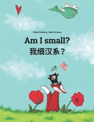 Am I small? &#25105;&#32454;&#27721;&#31995;&#65311;: English-Chinese/Min Chinese/Amoy Dialect: Children's Picture Book (Bilingual Edition) by 