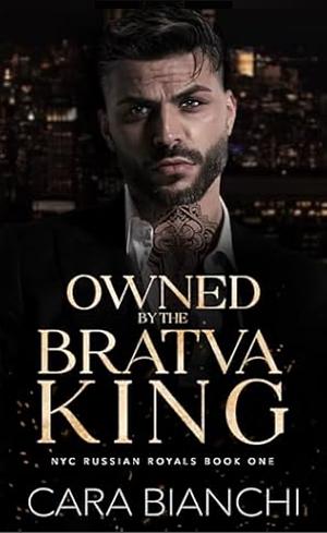 Owned by the Bratva King by Cara Bianchi