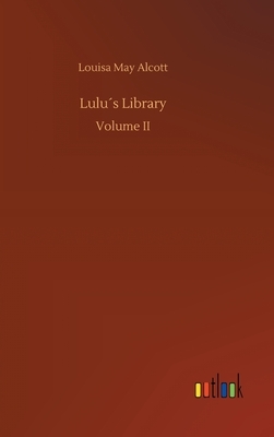 Lulu´s Library by Louisa May Alcott