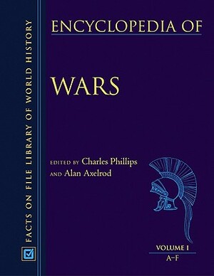 Encyclopedia of Wars, 3-Volume Set by Alan Axelrod, Charles Phillips