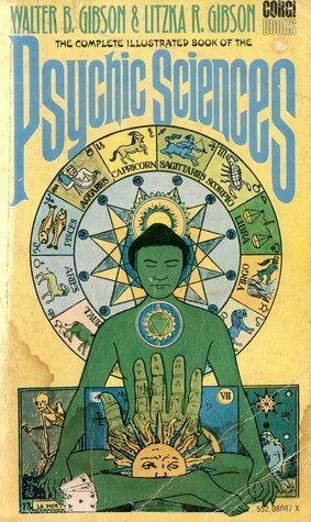 Complete Illustrated Book Of The Psychic Sciences by Litzka R. Gibson, Walter B. Gibson