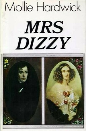 Mrs. Dizzy: The Life of Mary Anne Disraeli, Viscountess Beaconsfield by Mollie Hardwick