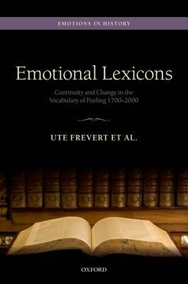 Emotional Lexicons: Continuity and Change in the Vocabulary of Feeling 1700-2000 by Ute Frevert