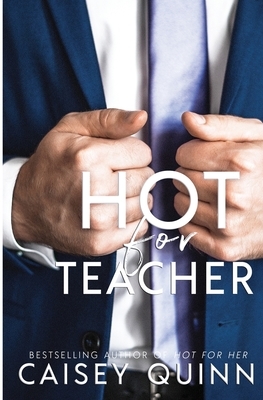 Hot for Teacher by Caisey Quinn