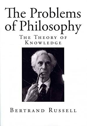 The Problems of Philosophy: The Theory of Knowledge by Bertrand Russell