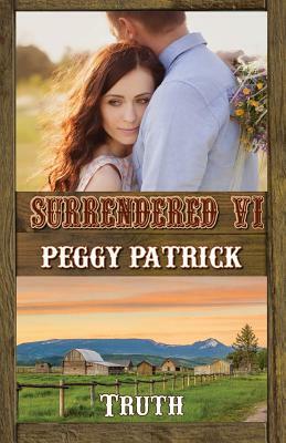 Surrendered VI: Truth by Peggy Patrick
