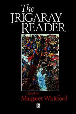 The Irigaray Reader by Margaret Whitford, Luce Irigaray, David Macey