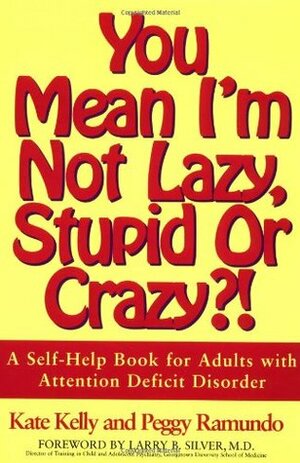 You Mean I'm Not Lazy, Stupid or Crazy?!: A Self-Help Book for Adults with Attention Deficit Disorder by Kate Kelly