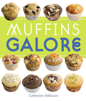 Muffins Galore by Catherine Atkinson