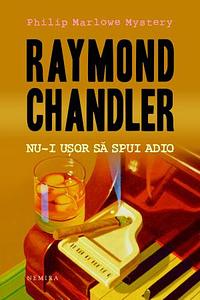 Nu-i usor sa spui adio by Raymond Chandler