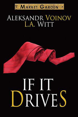 If It Drives by Aleksandr Voinov, L.A. Witt