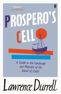 Prospero's Cell (Faber Library 4): Guide to the Landscape and Manners of the Island of Corfu by Lawrence Durrell