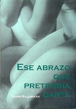 Ese abrazo que pretendía darte by Marga Ibáñez Giménez, Karin Kallmaker