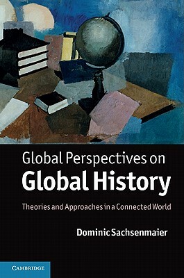Global Perspectives on Global History by Dominic Sachsenmaier