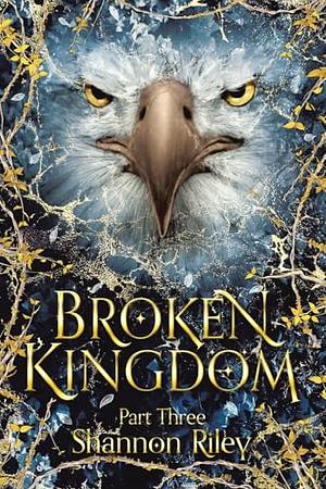 The Broken Kingdom by Shannon Riley