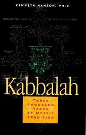 Kabbalah: Three Thousand Years of Mystic Tradition by Kenneth Hanson