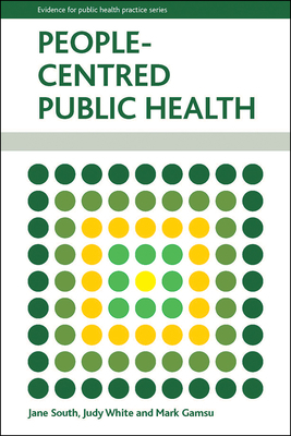 People-Centred Public Health by Mark Gamsu, Judy White, Jane South