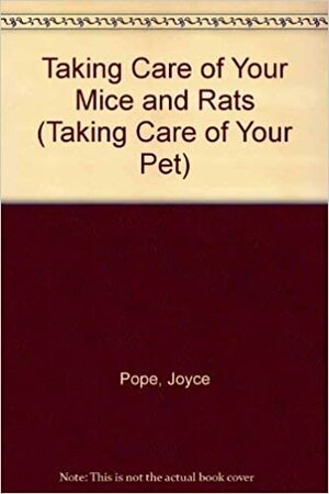 Taking Care of Your Rats and Mice by Joyce Pope, R.T. Willbie, Sally Anne Thompson