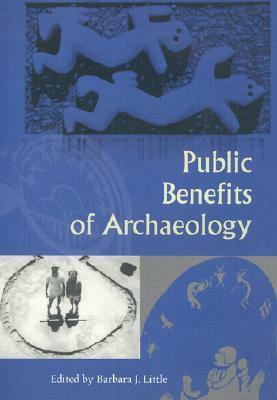 Public Benefits of Archaeology by Barbara J. Little
