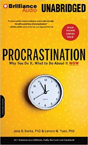 Procrastination: Why You Do It, What to Do About it Now by Jane B. Burka, Sandra Burr, Lenora M. Yuen
