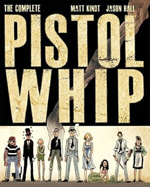 The Complete Pistolwhip by Matt Kindt