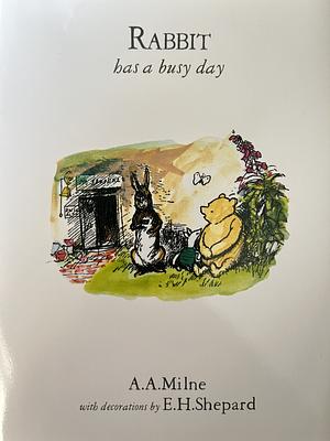 Rabbit Has A Busy Day by A.A. Milne