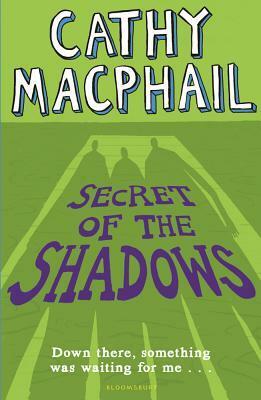 Secret of the Shadows by Cathy MacPhail