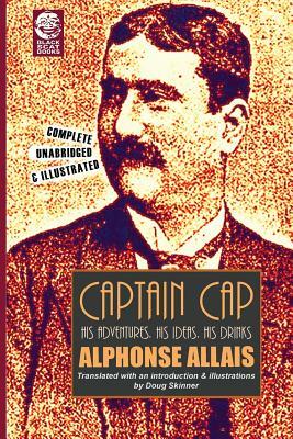 Captain Cap: His Adventures, His Ideas, His Drinks by Alphonse Allais