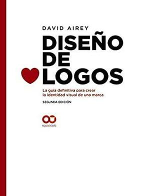 Diseño de logos. La guía definitiva para crear la identidad visual de una marca. Segunda Edición by David Airey