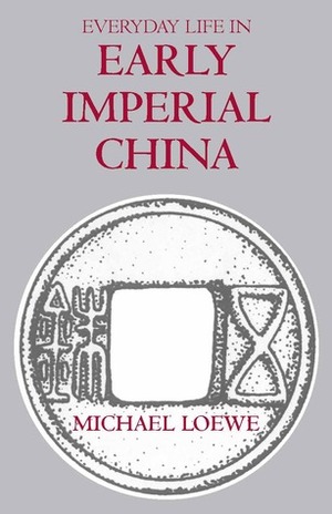 Everyday Life in Early Imperial China by Michael Loewe