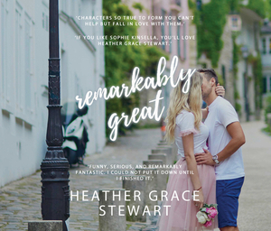 Remarkably Great by Heather Grace Stewart