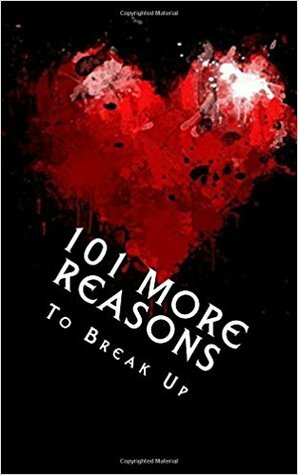 101 More Reasons to Break Up by J. Edward Neill