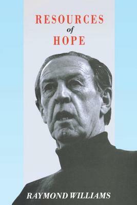 Resources of Hope: Culture, Democracy, Socialism by Raymond Williams